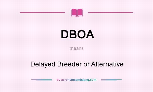 What does DBOA mean? It stands for Delayed Breeder or Alternative