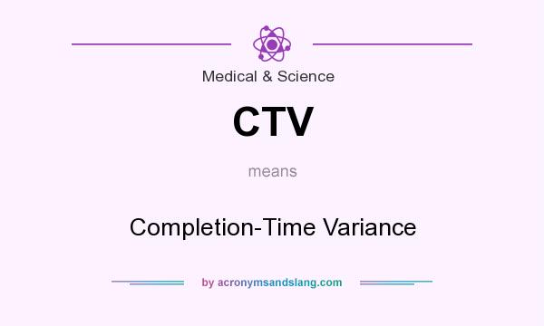 What does CTV mean? It stands for Completion-Time Variance