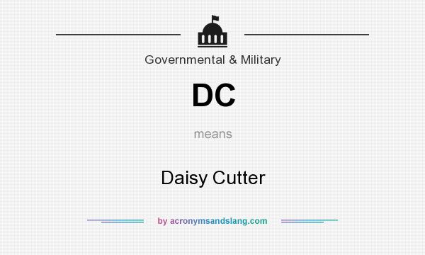 What does DC mean? It stands for Daisy Cutter