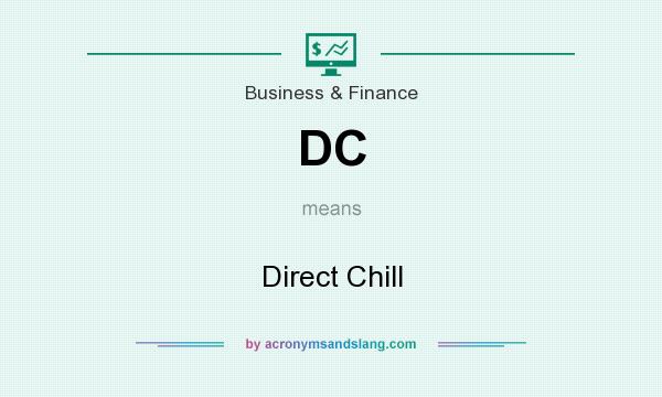 What does DC mean? It stands for Direct Chill