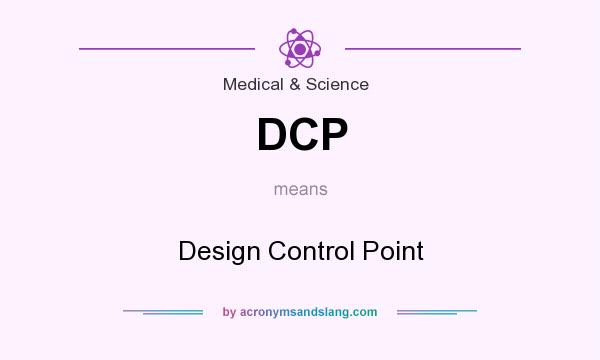 What does DCP mean? It stands for Design Control Point
