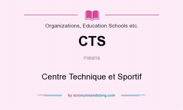 What does CTS mean? It stands for Centre Technique et Sportif