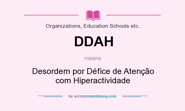 What does DDAH mean? It stands for Desordem por Défice de Atenção com Hiperactividade