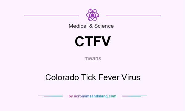 What does CTFV mean? It stands for Colorado Tick Fever Virus