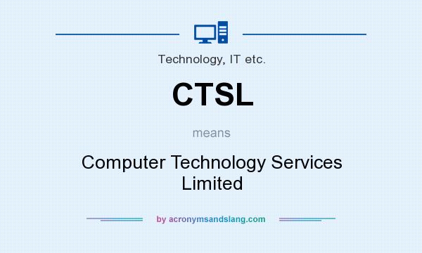 What does CTSL mean? It stands for Computer Technology Services Limited