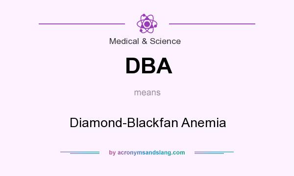 What does DBA mean? It stands for Diamond-Blackfan Anemia