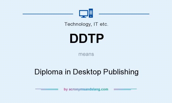 What does DDTP mean? It stands for Diploma in Desktop Publishing