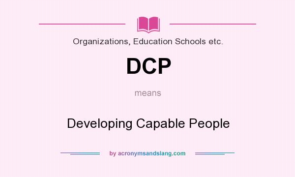 What does DCP mean? It stands for Developing Capable People