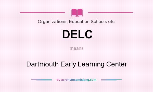 What does DELC mean? It stands for Dartmouth Early Learning Center