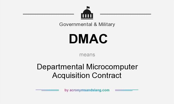 What does DMAC mean? It stands for Departmental Microcomputer Acquisition Contract