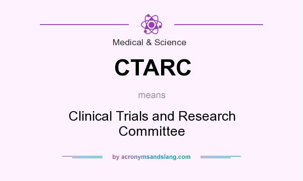 What does CTARC mean? It stands for Clinical Trials and Research Committee