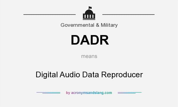 What does DADR mean? It stands for Digital Audio Data Reproducer