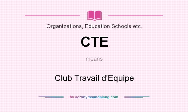 What does CTE mean? It stands for Club Travail d`Equipe