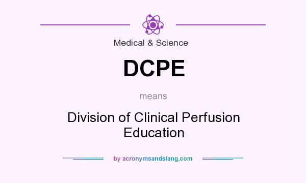 What does DCPE mean? It stands for Division of Clinical Perfusion Education