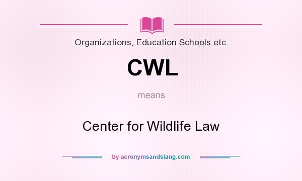 What does CWL mean? It stands for Center for Wildlife Law