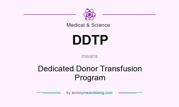 What does DDTP mean? It stands for Dedicated Donor Transfusion Program