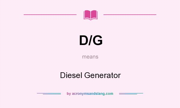 What does D/G mean? It stands for Diesel Generator