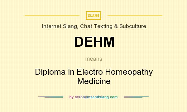 What does DEHM mean? It stands for Diploma in Electro Homeopathy Medicine
