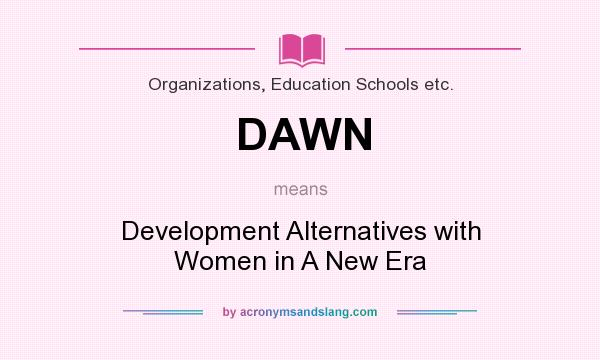What does DAWN mean? It stands for Development Alternatives with Women in A New Era