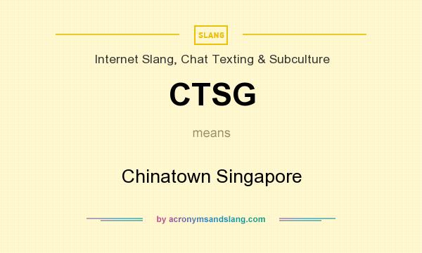What does CTSG mean? It stands for Chinatown Singapore