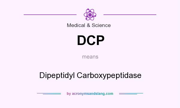 What does DCP mean? It stands for Dipeptidyl Carboxypeptidase