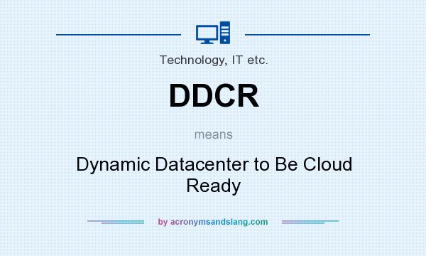 What does DDCR mean? It stands for Dynamic Datacenter to Be Cloud Ready