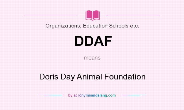 What does DDAF mean? It stands for Doris Day Animal Foundation