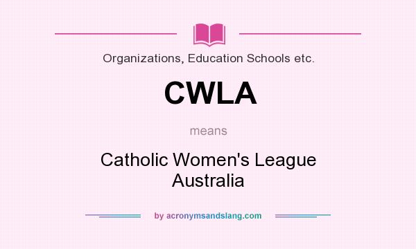 What does CWLA mean? It stands for Catholic Women`s League Australia