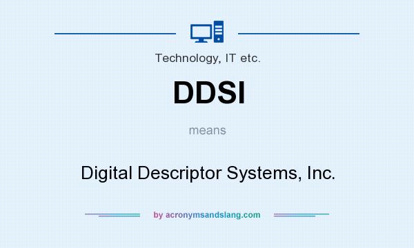 What does DDSI mean? It stands for Digital Descriptor Systems, Inc.