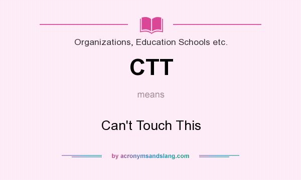 What does CTT mean? It stands for Can`t Touch This