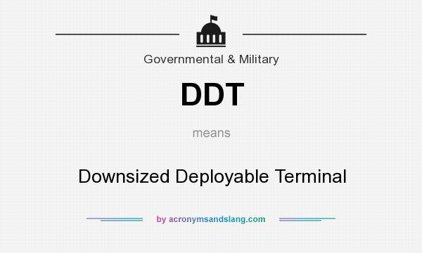 What does DDT mean? It stands for Downsized Deployable Terminal