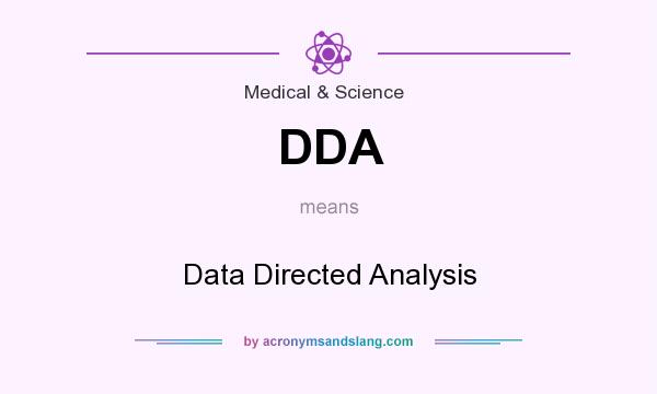 What does DDA mean? It stands for Data Directed Analysis