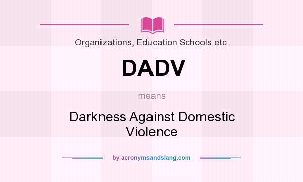 What does DADV mean? It stands for Darkness Against Domestic Violence
