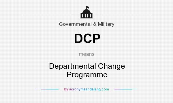 What does DCP mean? It stands for Departmental Change Programme