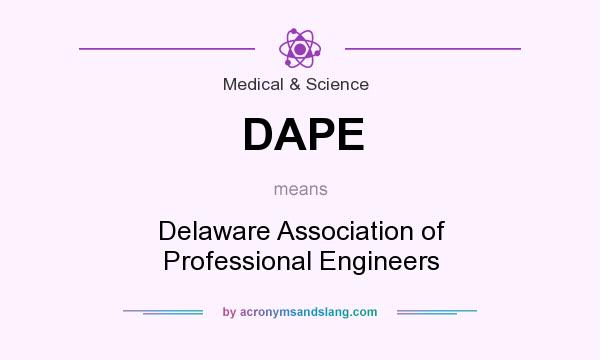 What does DAPE mean? It stands for Delaware Association of Professional Engineers