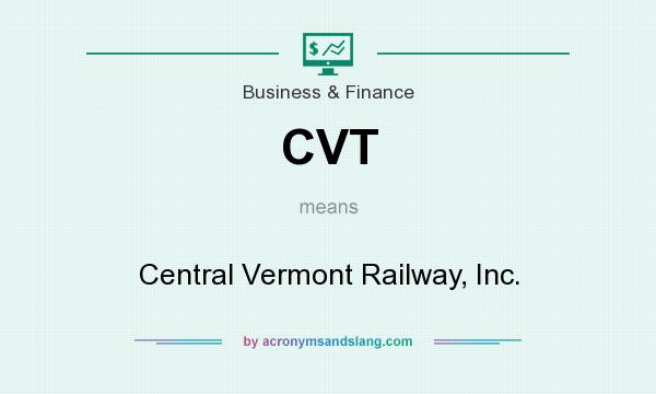 What does CVT mean? It stands for Central Vermont Railway, Inc.