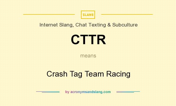 What does CTTR mean? It stands for Crash Tag Team Racing