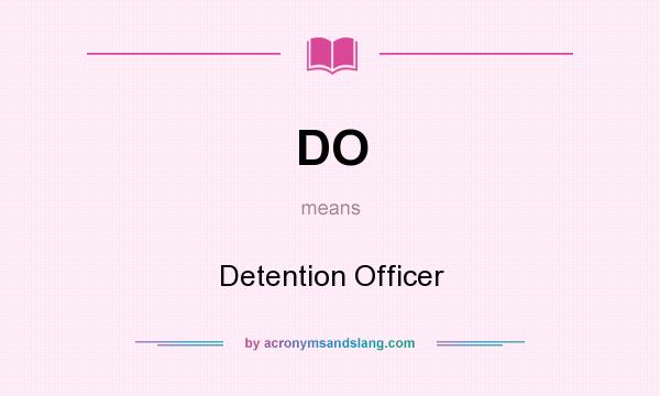 What does DO mean? It stands for Detention Officer