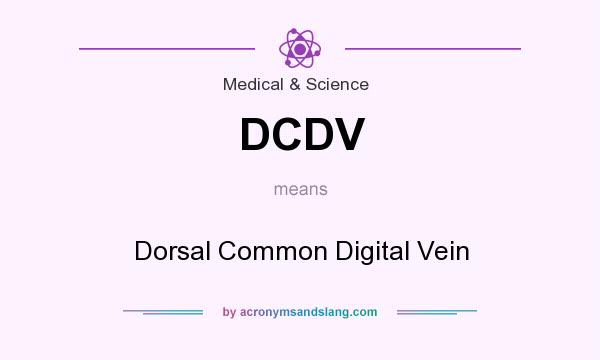What does DCDV mean? It stands for Dorsal Common Digital Vein