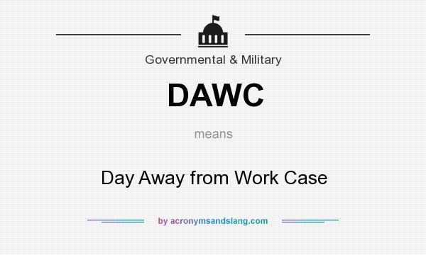 What does DAWC mean? It stands for Day Away from Work Case