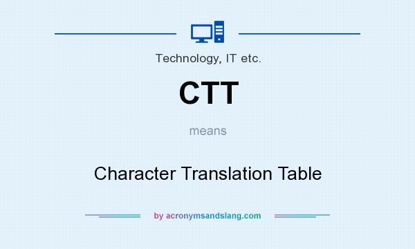 What does CTT mean? It stands for Character Translation Table