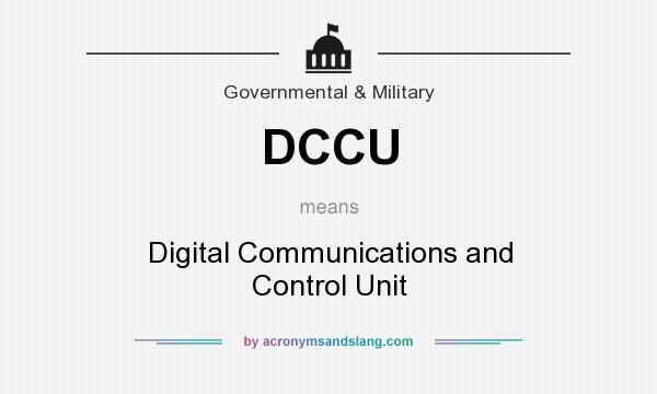 What does DCCU mean? It stands for Digital Communications and Control Unit