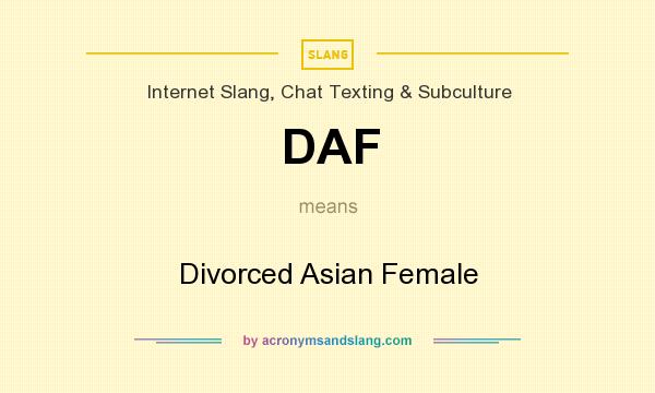 What does DAF mean? It stands for Divorced Asian Female