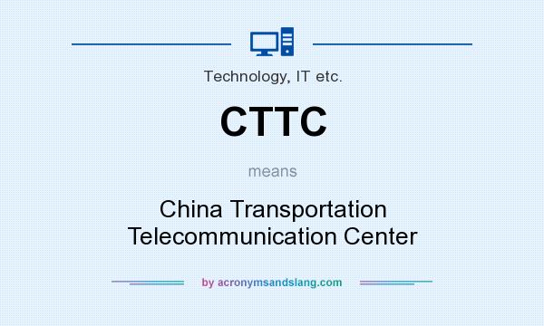 What does CTTC mean? It stands for China Transportation Telecommunication Center