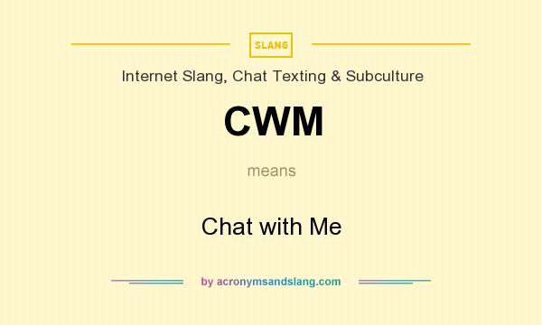 What does CWM mean? It stands for Chat with Me