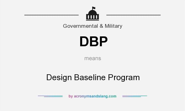 What does DBP mean? It stands for Design Baseline Program