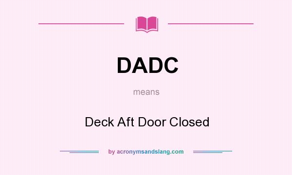 What does DADC mean? It stands for Deck Aft Door Closed
