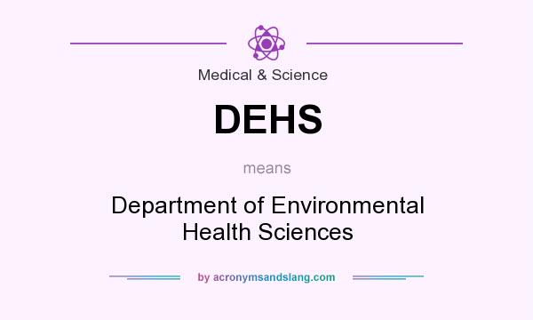 What does DEHS mean? It stands for Department of Environmental Health Sciences