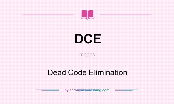 What does DCE mean? It stands for Dead Code Elimination