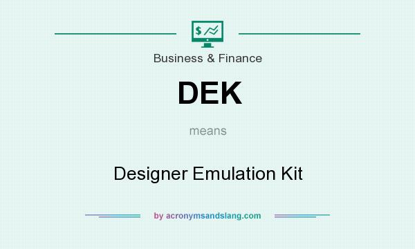 What does DEK mean? It stands for Designer Emulation Kit